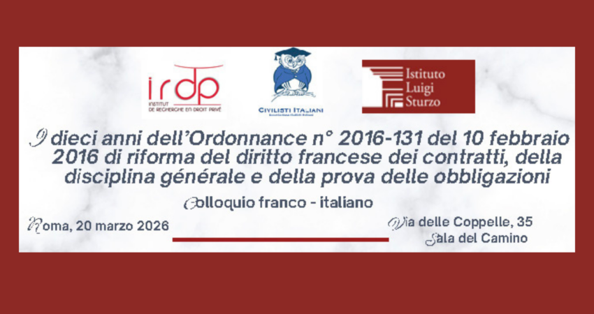 I dieci anni dell’Ordonnance n° 2016-131 del 10 febbraio 2016 di riforma del diritto francese dei contratti, della disciplina générale e della prova delle obbligazioni Roma, 20 marzo 2026